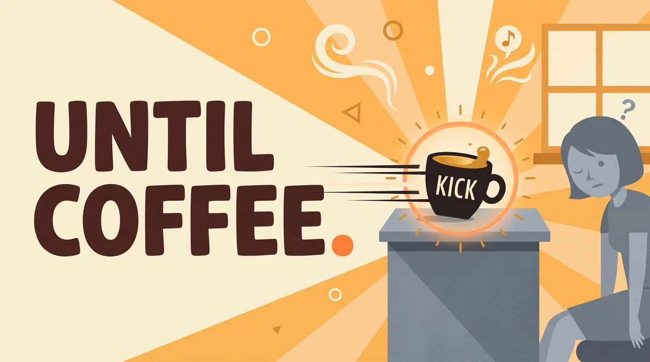 Until Coffee
